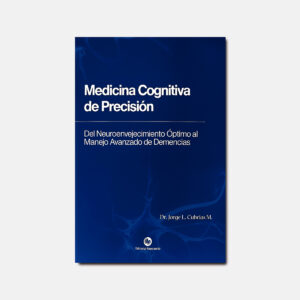 Libro Dr. Jorge Cubrías - Medicina Cognitiva de Precisión - Del Neuroenvejecimiento al Manejo de las Demencias